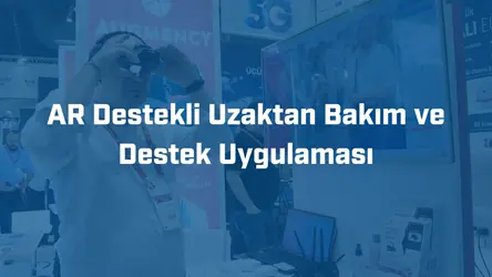 5G üzerinden arttırılmış gerçeklik destekli uzaktan bakım ve kontrol uygulaması
